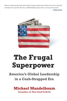 The Frugal Superpower : America's Global Leadership in a Cash-Strapped Era