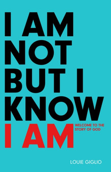 I Am not But I Know I Am : Welcome to the Story of God