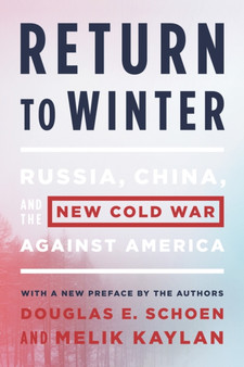 Return to Winter : Russia, China, and the New Cold War Against America