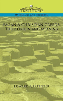 Pagan & Christian Creeds : Their Origin and Meaning