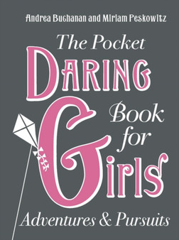 The Pocket Daring Book for Girls : Adventures and Pursuits by Andrea Buchanan - Hardback