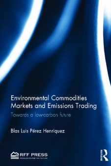 Environmental Commodities Markets and Emissions Trading : Towards a Low-Carbon Future