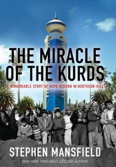 THE MIRACLE OF THE KURDS : A Remarkable Story of Hope Reborn in Northern Iraq