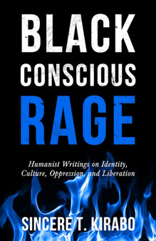 Black Conscious Rage : Humanist Writings on Identity, Culture, Oppression, and Liberation