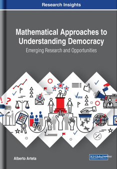 Mathematical Approaches to Understanding Democracy : Emerging Research and Opportunities