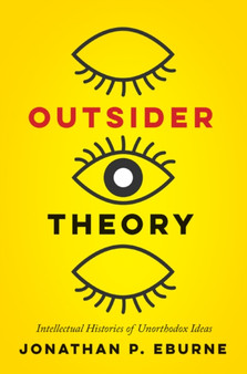 Outsider Theory : Intellectual Histories of Unorthodox Ideas