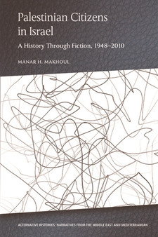 Palestinian Citizens of Israel : A History Through Fiction, 1948-2010