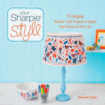 Your Sharpie Style : 75 Original Sharpie Craft Projects to Design Your Home and Your Life by Deborah Green - Paperback