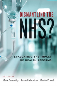 Dismantling the NHS? : Evaluating the Impact of Health Reforms