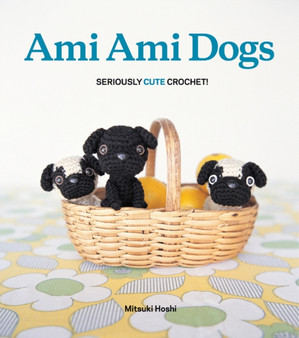 Ami Ami Dogs : Seriously Cute Crochet! by Mitsuki Hoshi - Paperback