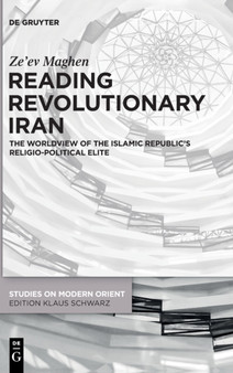 Reading Revolutionary Iran : The Worldview of the Islamic Republic's Religio-Political Elite