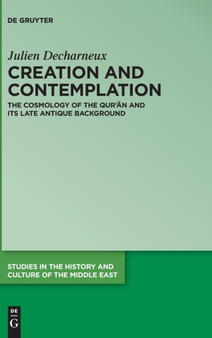 Creation and Contemplation : The Cosmology of the Qur'an and Its Late Antique Background