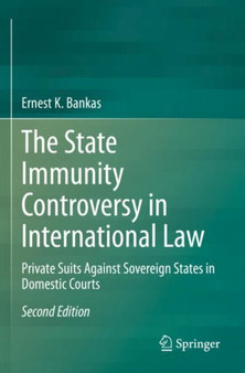 The State Immunity Controversy in International Law : Private Suits Against Sovereign States in Domestic Courts