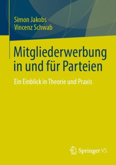Mitgliederwerbung in und fur Parteien : Ein Einblick in Theorie und Praxis