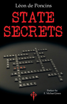 State Secrets : A Documentation of the Secret Revolutionary Mainspring Governing Anglo-American Politics State Secrets : A Documentation of the Secret Revolutionary Mainspring Governing Anglo-American Politics