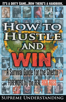 How To Hustle and Win : A Survival Guide for the Ghetto