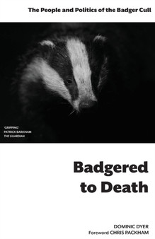 Badgered to Death: The People and Politics of the Badger Cull : Introduction by Chris Packham