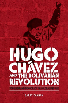 Hugo ChaVez and the Bolivarian Revolution : Populism and Democracy in a Globalised Age