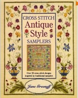 Cross Stitch Antique Style Samplers : Over 30 Cross Stitch Designs Inspired by Traditional Samplers by Jane Greenoff - Paperback