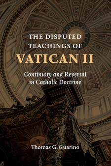 Disputed Teachings of Vatican II : Continuity and Reversal in Catholic Doctrine