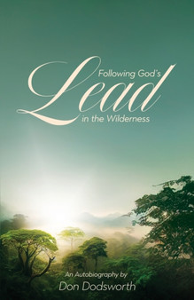 Following God's Lead in the Wilderness : An Autobiography