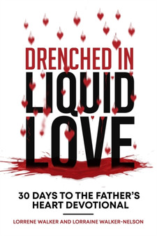 Drenched in Liquid Love : 30 Days to the Father's Heart Devotional