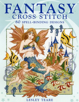 Fantasy Cross Stitch : 60 Spell-Binding Designs by Lesley Teare - Hardback