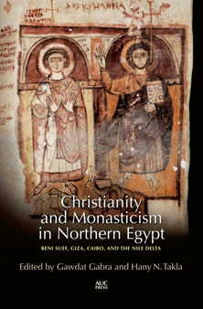 Christianity and Monasticism in Northern Egypt : Beni Suef, Giza, and the Nile Delta