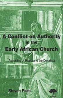 A Conflict on Authority in the Early African Church : Augustine of Hippo and the Donatists