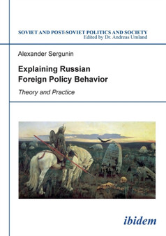 Explaining Russian Foreign Policy Behavior : Theory & Practice