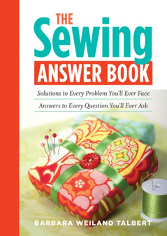 Sewing Answer Book : Solutions to Every Problem You'Ll Ever Face, Answers to Every Question You'Ll Ever Ask by Barbara Weiland Talbert - Paperback