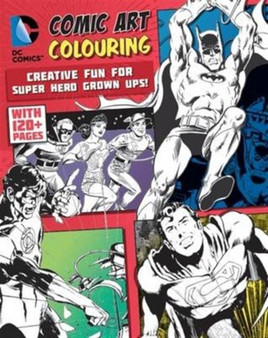DC Comics Comic Art Colouring for Male Fans : Creative Fun for Super Hero Grown Ups! by Parragon Books Ltd - Paperback
