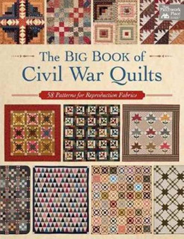 The Big Book of Civil War Quilts : 58 Patterns for Reproduction-Fabric Lovers by That Patchwork Place - Paperback