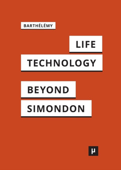 Life and Technology : An Inquiry Into and Beyond Simondon