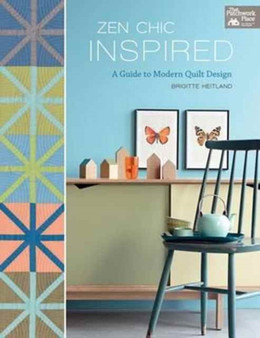 Zen Chic Inspired : A Guide to Modern Quilt Design by Brigitte Heitland - Paperback