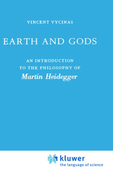 Earth and Gods : An Introduction to the Philosophy of Martin Heidegger
