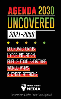 Agenda 2030 Uncovered (2021-2050) : Economic Crisis, Hyperinflation, Fuel and Food Shortage, World Wars and Cyber Attacks (The Great Reset & Techno-Fascist Future Explained) : 5