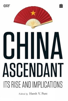 China Ascendant : Its Rise and Implications