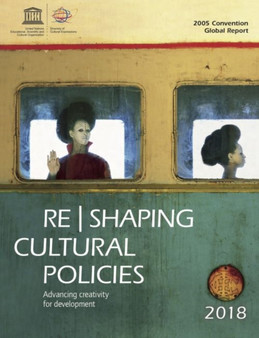 Re Shaping Cultural Policies : Advancing Culture for Development