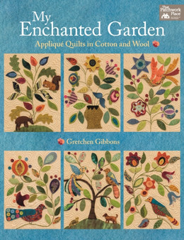 My Enchanted Garden : Applique Quilts in Cotton and Wool by Gretchen Gibbons - Paperback