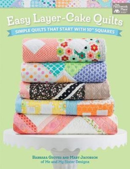 Easy Layer-Cake Quilts : Simple Quilts That Start with 10 Squares by Barbara Groves - Paperback