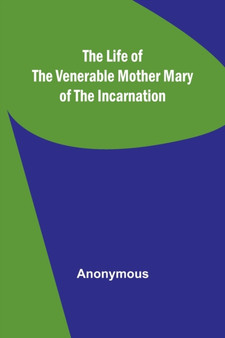 The Life of the Venerable Mother Mary of the Incarnation