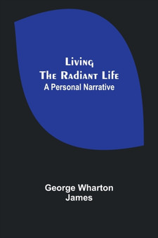 Living the Radiant Life : A Personal Narrative