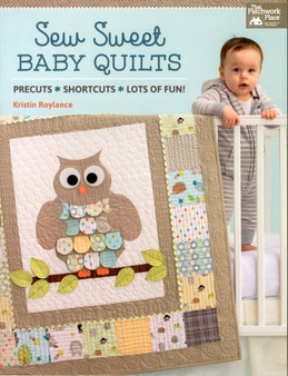 Sew Sweet Baby Quilts : Precuts * Shortcuts * Lots of Fun! by Kristin Roylance - Paperback