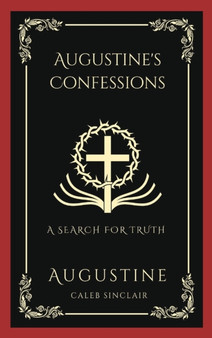 Augustine's Confessions : A Search For Truth (and Disillusionment with Worldly Beliefs) (Grapevine Press)