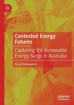 Contested Energy Futures : Capturing the Renewable Energy Surge in Australia