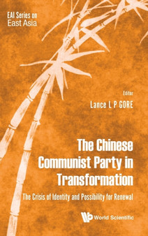 Chinese Communist Party In Transformation, The: The Crisis Of Identity And Possibility For Renewal : 0