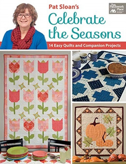Pat Sloan's Celebrate the Seasons : 14 Easy Quilts and Companion Projects by Pat Sloan - Paperback