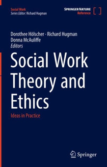 Social Work Theory and Ethics : Ideas in Practice