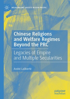 Chinese Religions and Welfare Regimes Beyond the PRC : Legacies of Empire and Multiple Secularities